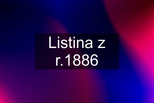 Listina z r.1886