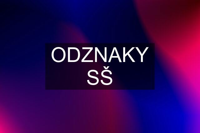 ODZNAKY SŠ