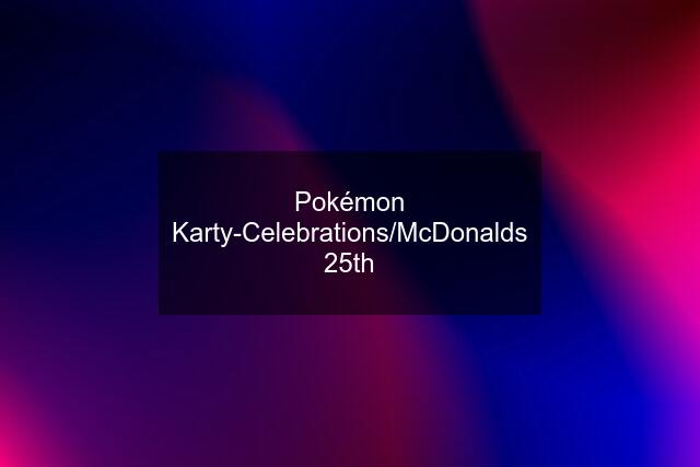 Pokémon Karty-Celebrations/McDonalds 25th