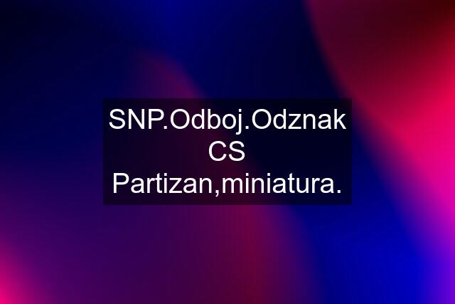 SNP.Odboj.Odznak CS Partizan,miniatura.