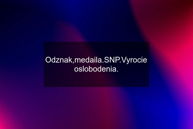 Odznak,medaila.SNP.Vyrocie oslobodenia.