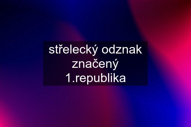 střelecký odznak značený 1.republika