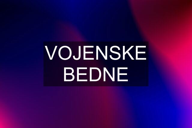 VOJENSKE BEDNE