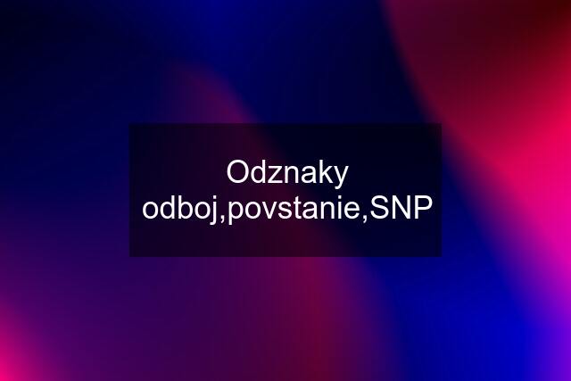 Odznaky odboj,povstanie,SNP