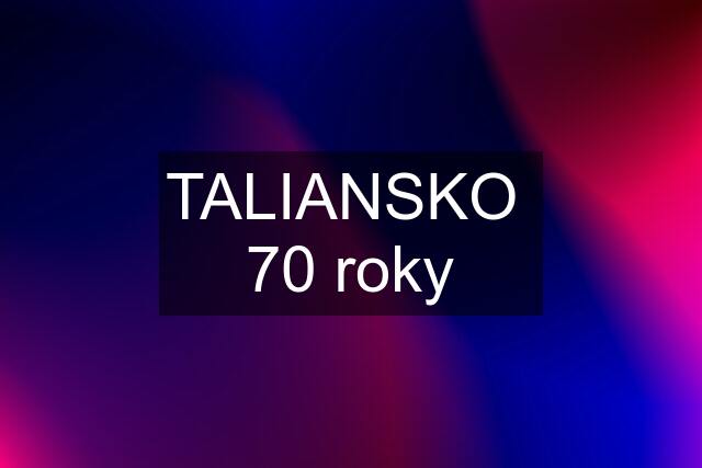 TALIANSKO  70 roky