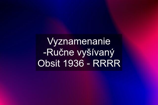 Vyznamenanie -Ručne vyšívaný Obsit 1936 - RRRR