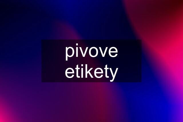 pivove etikety