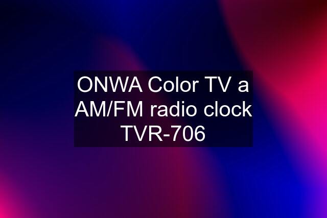 ONWA Color TV a AM/FM radio clock TVR-706