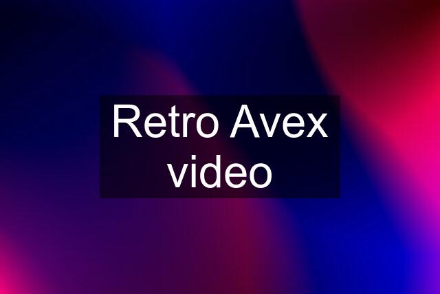 Retro Avex video