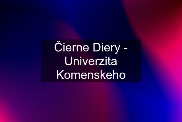 Čierne Diery - Univerzita Komenskeho