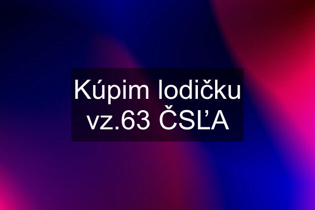 Kúpim lodičku vz.63 ČSĽA