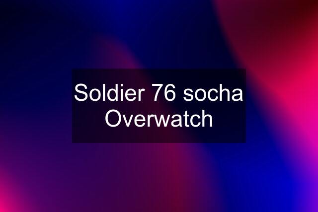 Soldier 76 socha Overwatch