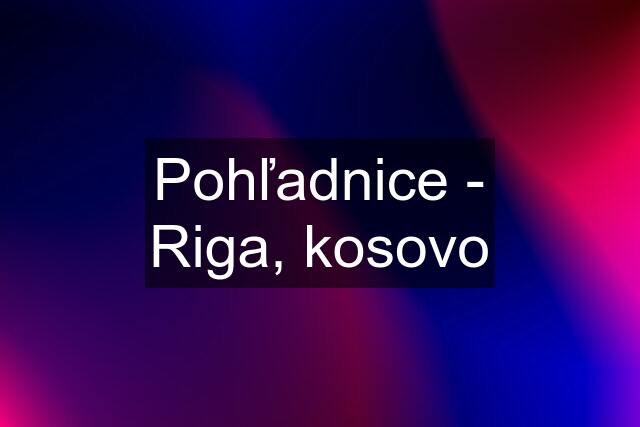 Pohľadnice - Riga, kosovo