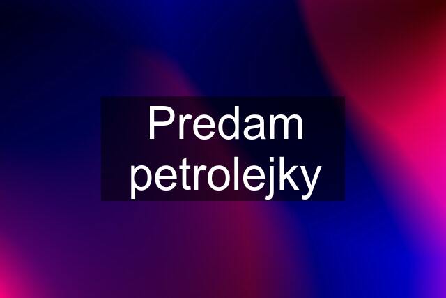 Predam petrolejky