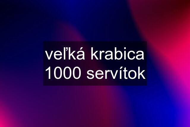 veľká krabica 1000 servítok