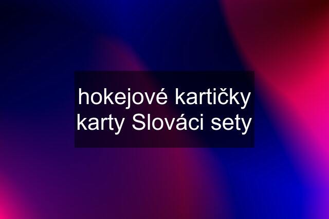 hokejové kartičky karty Slováci sety