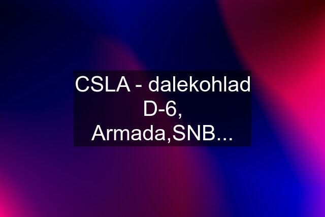 CSLA - dalekohlad D-6, Armada,SNB...