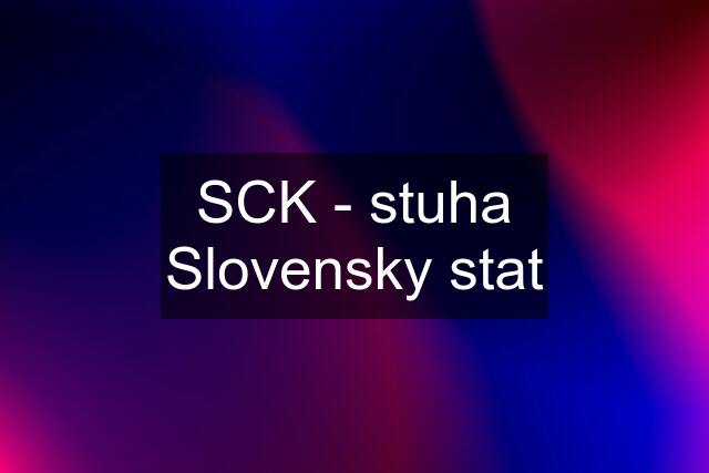 SCK - stuha Slovensky stat