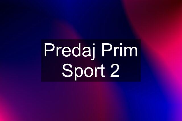 Predaj Prim Sport 2