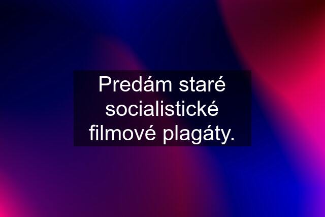 Predám staré socialistické filmové plagáty.