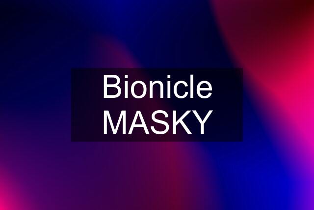 Bionicle MASKY