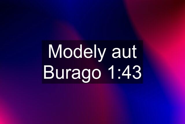 Modely aut Burago 1:43