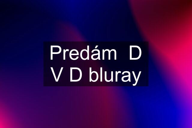 Predám  D V D bluray