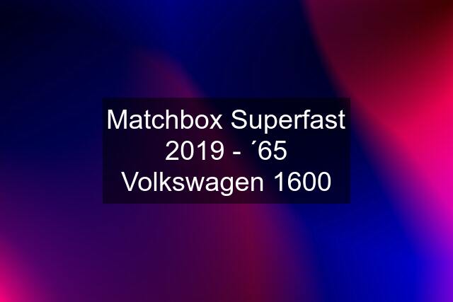 Matchbox Superfast 2019 - ´65 Volkswagen 1600