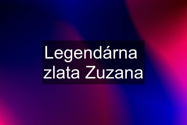 Legendárna  zlata Zuzana