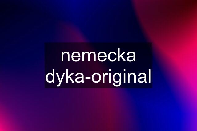 nemecka dyka-original