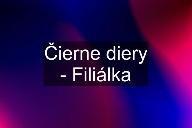 Čierne diery - Filiálka