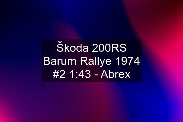 Škoda 200RS Barum Rallye 1974 #2 1:43 - Abrex