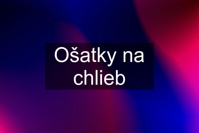 Ošatky na chlieb