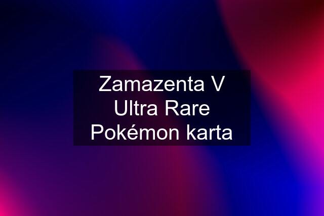 Zamazenta V Ultra Rare Pokémon karta