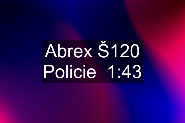 Abrex Š120 Policie  1:43