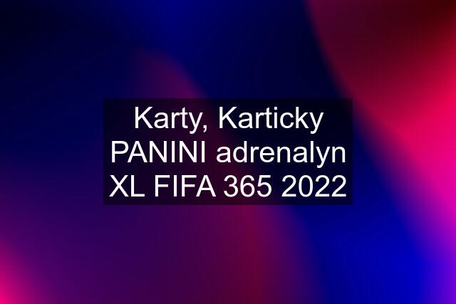 Karty, Karticky PANINI adrenalyn XL FIFA 365 2022