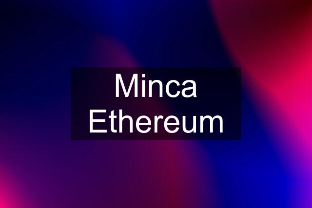 Minca Ethereum