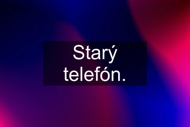 Starý telefón.