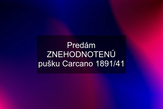 Predám ZNEHODNOTENÚ pušku Carcano 1891/41