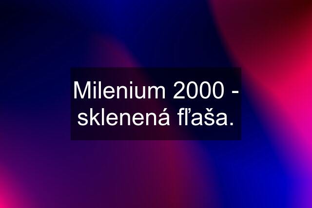 Milenium 2000 - sklenená fľaša.