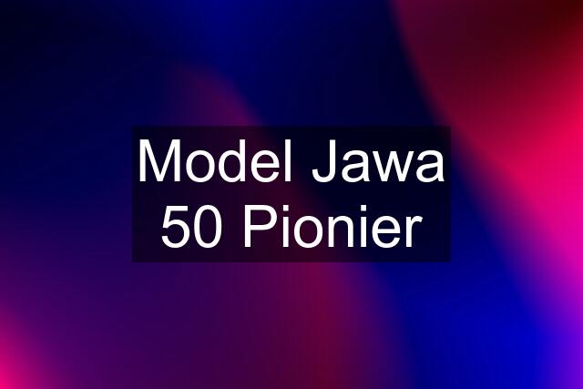 Model Jawa 50 Pionier