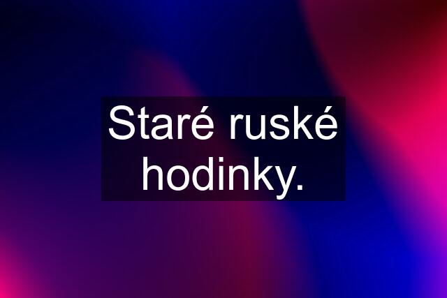 Staré ruské hodinky.