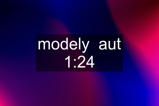 modely  aut 1:24