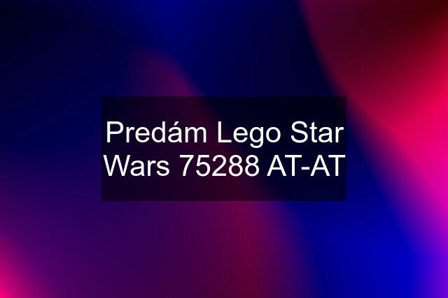 Predám Lego Star Wars 75288 AT-AT