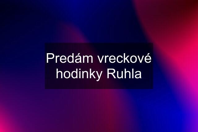 Predám vreckové hodinky Ruhla