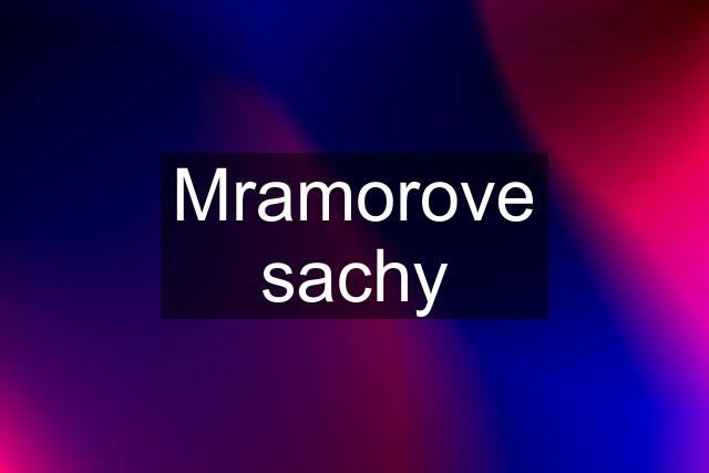 Mramorove sachy