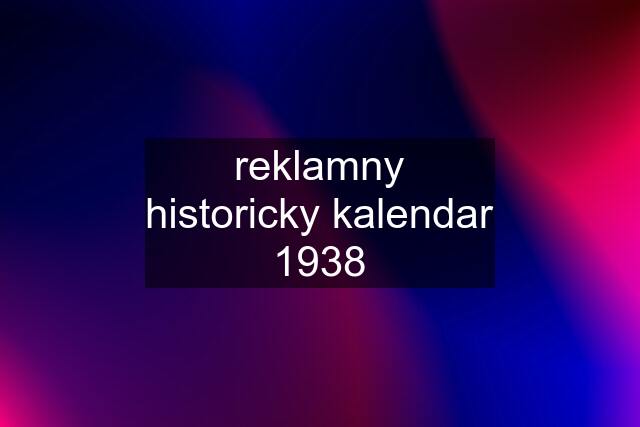 reklamny historicky kalendar 1938