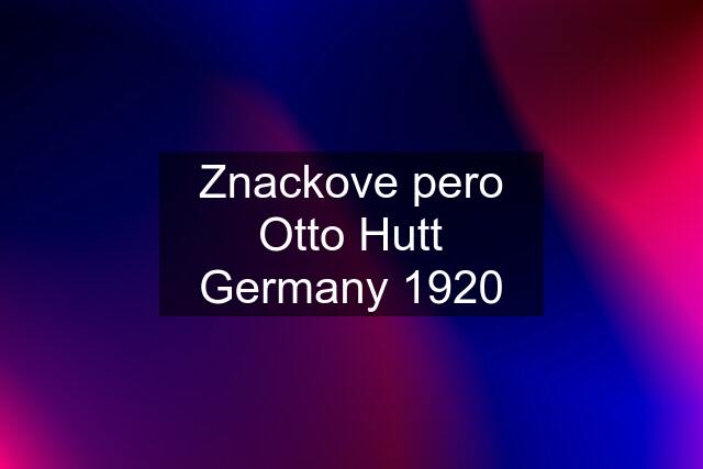 Znackove pero Otto Hutt Germany 1920