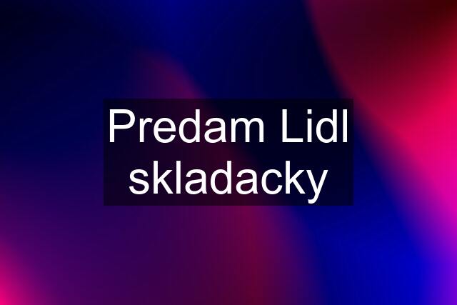 Predam Lidl skladacky