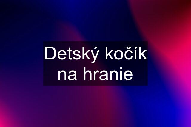 Detský kočík na hranie